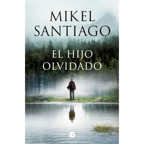 EL HIJO OLVIDADO, de Mikel Santiago. Editorial Ediciones B, tapa blanda en español, 2024