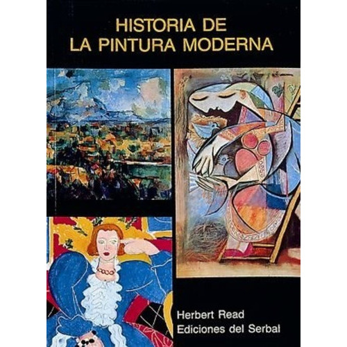 Historia De La Pintura Moderna, De Herbert Read., Vol. 0. Editorial Del Serbal, Tapa Blanda En Español, 1