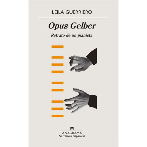 Opus Gelber: Retrato De Un Pianista - Leila Guerriero