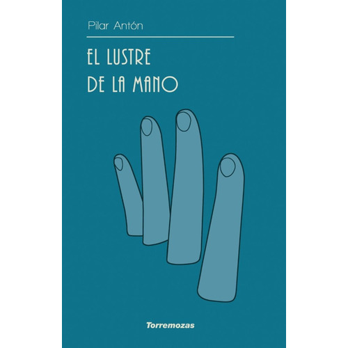 El Lustre De La Mano, De Pilar Antón. Editorial Ediciones Torremozas, Tapa Blanda En Español