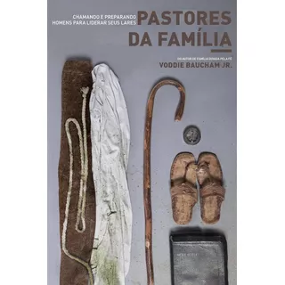 Livro Pastores De Família Voddie Baucham Editora Monergismo