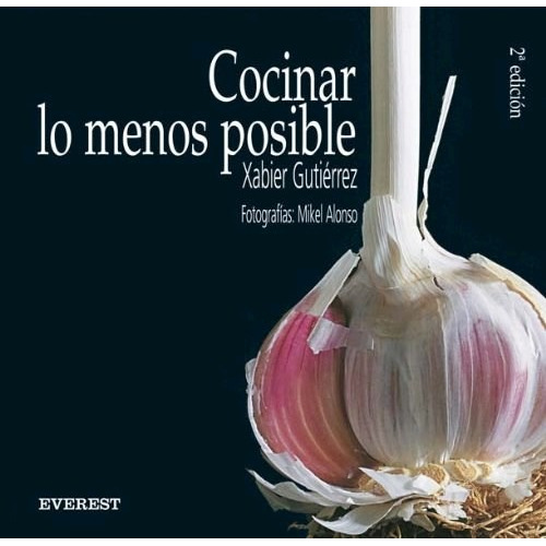 Libro Cocinar Lo Menos Posible De Xabier Gutierrez