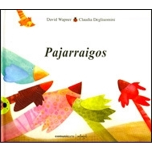 Pajarraigos - Vaquita De San Antonio - Degliuomini Y Wapner, De Degliuomini, Claudia. Editorial Comunicarte, Tapa Dura En Español, 2007