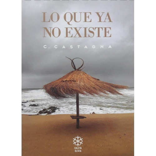 Lo Que Ya No Existe, de CE CASTAGNA. Editorial Caleta Olivia en español