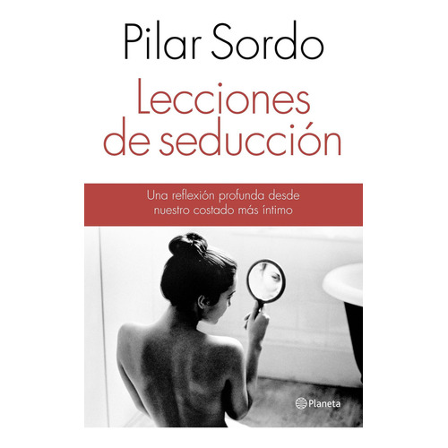 Lecciones de Seducción de Pilar Sordo Editorial Planeta