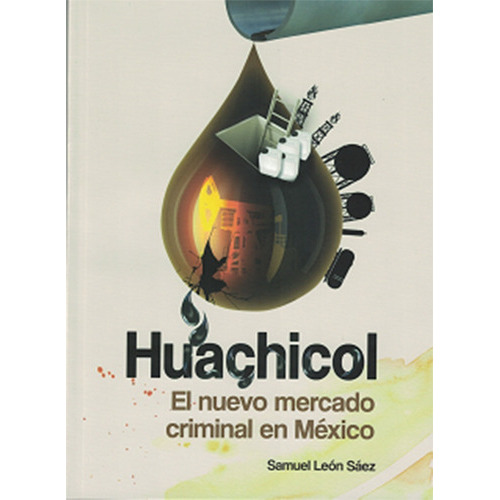 Huachicol, De Samuel León Sáez., Vol. No. Editorial Miguel Angel Porrua, Tapa Blanda En Español, 1