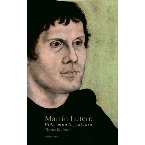 El Martin Lutero (2ª Ed) Vida, Mundo, Pal, De Kaufmann, Thomas. Editorial Trotta, Tapa Blanda, Edición 2 En Español, 2018