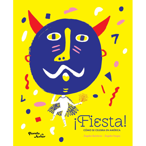 ¡Fiesta! Cómo se celebra en América, de Quinteros, Ángeles. Serie Infantil y Juvenil Editorial Planeta Infantil México, tapa dura en español, 2021