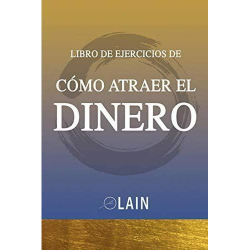 Como Atraer El Dinero - Libro De Ejercicios, De Lain García Calvo. Editorial Createspace En Español