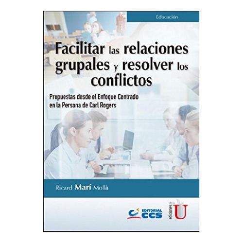 Facilitar Las Relaciones Grupales Y Resolver Los Conflictos, De Ricard Marí Mollá. Editorial Ediciones De La U, Tapa Blanda En Español, 2018