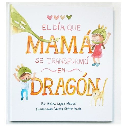 El día que Mamá se transformó en Dragón, de Lopez Medus, Belen. Editorial EDICIÓN DE AUTOR, tapa blanda en español, 2020