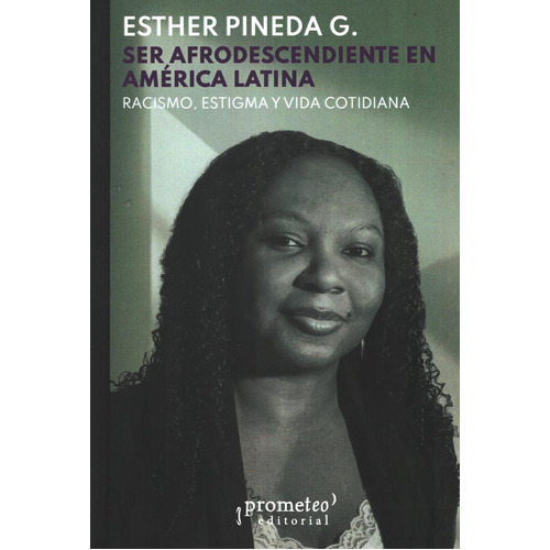 Ser Afrodescendiente En America Latina - Esther Pineda G, De Esther Pineda G. Editorial Prometeo En Español