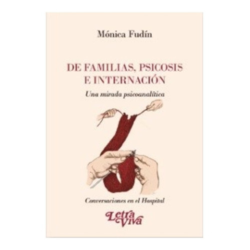 De Familias , Psicosis E Internación, de Monica Fundin. Editorial LETRA VIVA en español