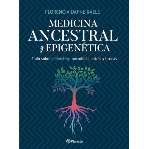 Medicina ancestral y epigenética, de Florencia Raele. Editorial Planeta en español, 2019