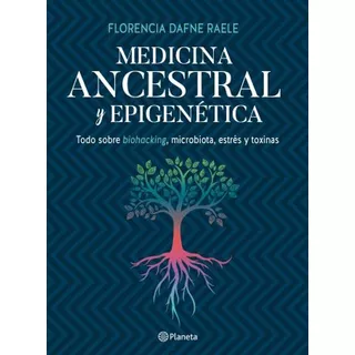Medicina Ancestral Y Epigenética, De Florencia Raele. Editorial Planeta En Español, 2019