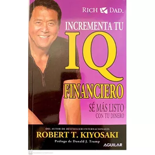 Libro Incrementa Tu Iq Financiero De Robert T. Kiyosaki
