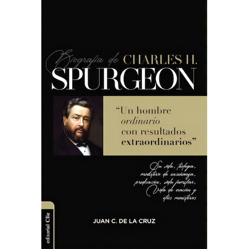 Biografía de Charles Spurgeon: Un hombre ordinario con resultados extraordinarios, de Cruz, Juan Carlos de la. Editorial Clie, tapa blanda en español, 2021