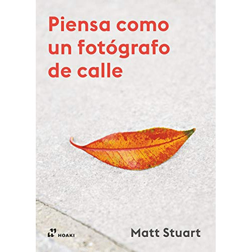Piensa Como Un Fotografo De Calle de Matt Stuart editorial Hoaki en español