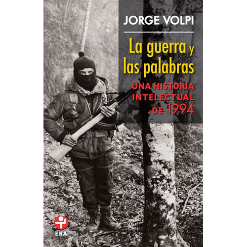 La guerra y las palabras: Una historia intelectual de 1994, de Volpi, Jorge. Editorial Ediciones Era, tapa blanda en español, 2011