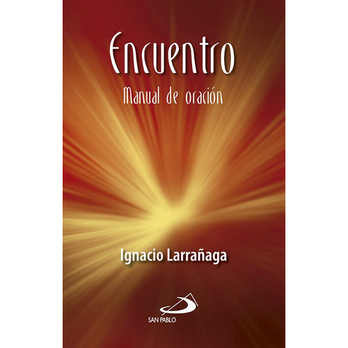 Encuentro: Manual De Oraciãâ³n, De Larrañaga Orbegozo, Ignacio. Editorial San Pablo Editorial, Tapa Blanda En Español