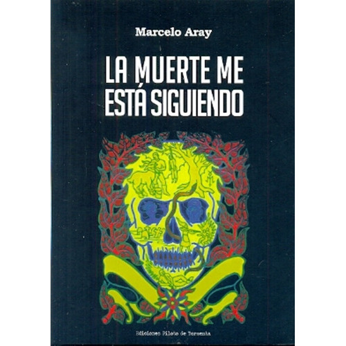 La Muerte Me Está Siguiendo, De Aray, Marcelo. Serie N/a, Vol. Volumen Unico. Editorial Piloto De Tormenta, Tapa Blanda, Edición 1 En Español, 2014