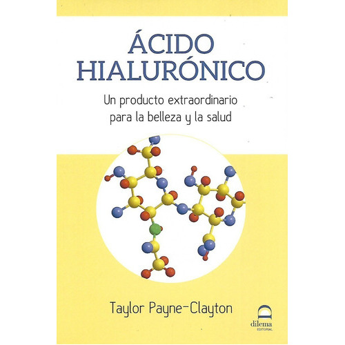 Libro Acido Hialuronico   Extraordinario  Belleza  Salud, De Payne - Clayton , Taylor. Editorial Dilema, Tapa Blanda En Español