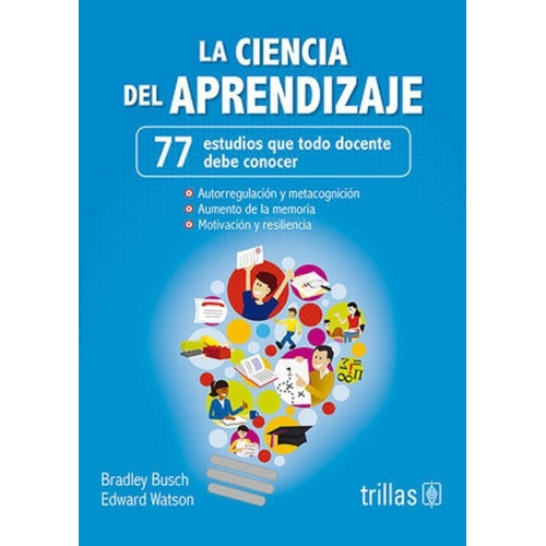 La Ciencia Del Aprendizaje 77 Estudios Que Todo Docente, De Busch, Bradley   Watson, Edward. Editorial Trillas, Tapa Blanda En Español, 2023