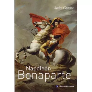 Napoleon Bonaparte (2da.edicion) Biografias, De Castelot, Andre. Editorial Ateneo, Tapa Blanda En Español, 2015