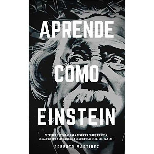 Aprendeo Einstein Secretos Y Tecnicas Para..., De Martinez, Roberto. Editorial Independently Published En Español
