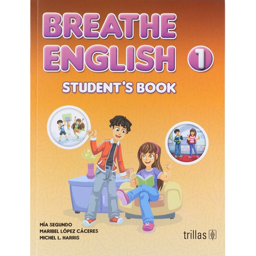 Breathe English 1 Student's Book, De Segundo, Mia Lopez Caceres, Maribel Harris, Michel L.., Vol. 1. Editorial Trillas, Tapa Blanda, Edición 1a En Inglés, 2018