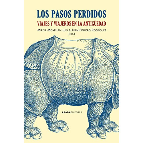 Los Pasos Perdidos Viajes Y Viajeros En La Antigüedad, De Mireia Movellán Luis Y Juan Piquero Rodríguez. Editorial Abada En Español