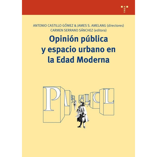 Opinión Publica Y Espacio Urbano En La Edad, De Antonio Castillo Gómez. Editorial Trea Ediciones (w), Tapa Blanda En Español
