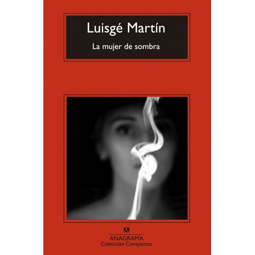 Mujer De Sombra, La, De Luisgé Martín. Editorial Anagrama, Tapa Blanda En Español