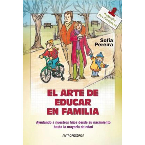 EL ARTE DE EDUCAR EN FAMILIA, de Sofia Pereira. Editorial Antroposófica, tapa blanda en español, 2012