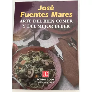 Bien Comer Y Del Mejor Beber, Arte Del. Fuentes Mares