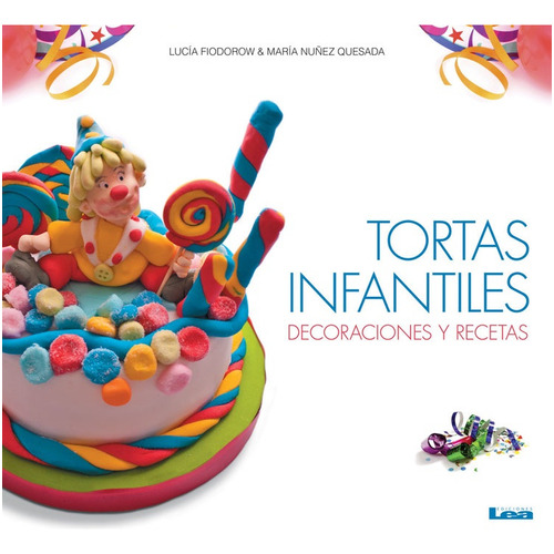 Tortas  Infantiles - Decoraciones Y Recetas, De Fiodorw, Lucia. Editorial Ediciones Lea, Tapa Blanda En Español