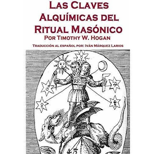 Las Claves Alquimicas Del Ritual Masonico, De Timothy Hogan. Editorial Lulu Com, Tapa Blanda En Español