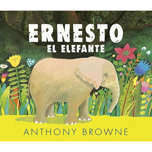 Ernesto El Elefante, De Anthony Browne. Editorial Fondo De Cultura Económica, Tapa Blanda En Español, 2022