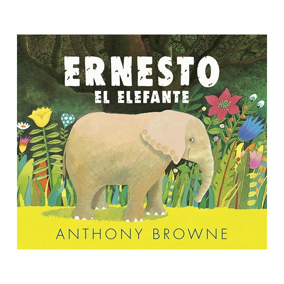 Ernesto El Elefante, De Anthony Browne. Editorial Fondo De Cultura Económica, Tapa Blanda En Español, 2022