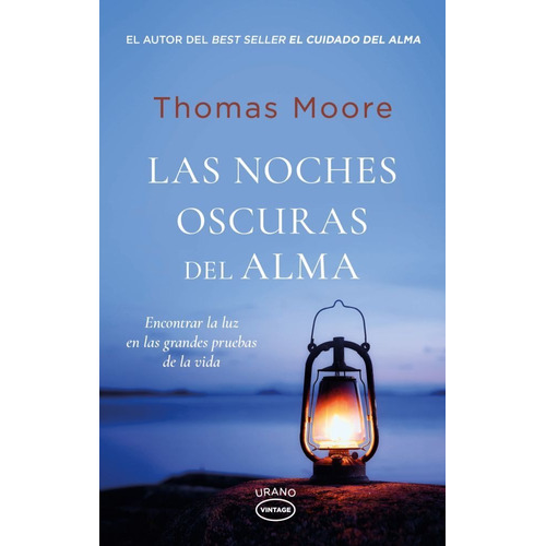 LAS NOCHES OSCURAS DEL ALMA: Encontrar la luz en las grandes pruebas de la vida, de Thomas Moore. Editorial URANO, tapa blanda en español, 2023