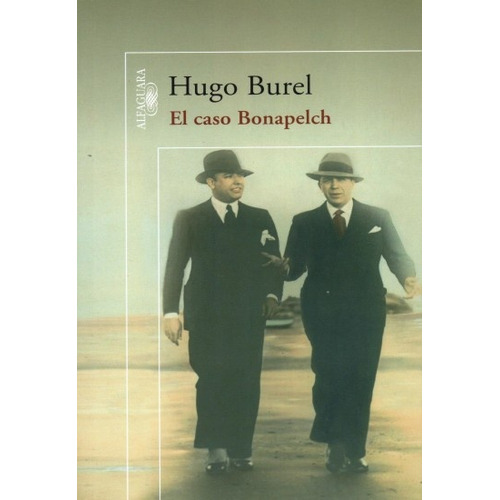 El Caso Bonapelch*, De Hugo Burel. Editorial Alfaguara, Edición 1 En Español