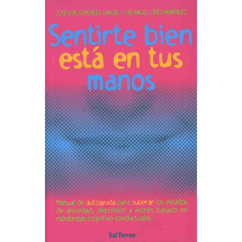 SENTIRTE BIEN ESTÁ EN TUS MANOS, de González García, José Luis. Editorial Sal Terrae, tapa pasta blanda, edición 1 en español, 1999