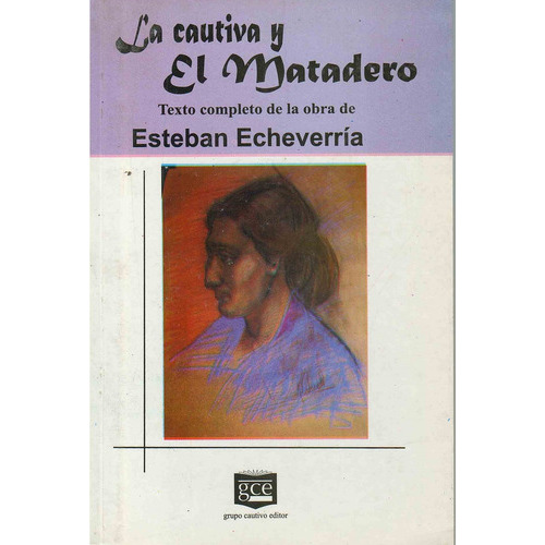 Cautiva, La.  El Matadero, de Echeverria, Esteban. Editorial Grupo Cautivo Editor en español
