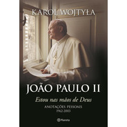 Estou Nas Mãos De Deus, De Wojtyla, Karol. Editora Planeta Do Brasil Ltda., Capa Mole Em Português, 2014