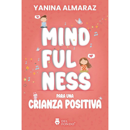 MINDFULNESS PARA UNA CRIANZA POSITIVA, de Yanina Almaraz. Del Fondo Editorial, tapa blanda en español, 2023