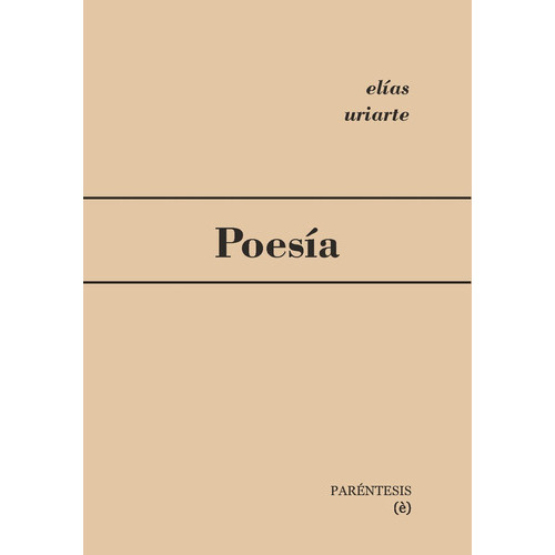 Poesia - Elias Uriarte, De Elias Uriarte. Editorial Parentesis Editora En Español