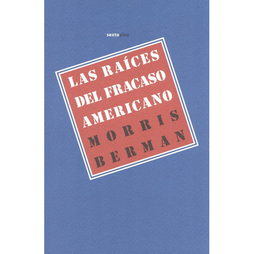 Raíces Del Fracaso Americano, Las, De Berman, Morris. Editorial Sexto Piso, Tapa Blanda, Edición 1 En Español, 2012