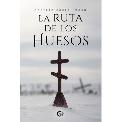 La Ruta De Los Huesos, De Corral Moro , Roberto.., Vol. 1.0. Editorial Caligrama, Tapa Blanda, Edición 1.0 En Español, 2021