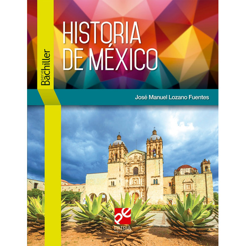 Historia de México, de Lozano Fuentes, José Manuel. Editorial Patria Educación, tapa blanda en español, 2020