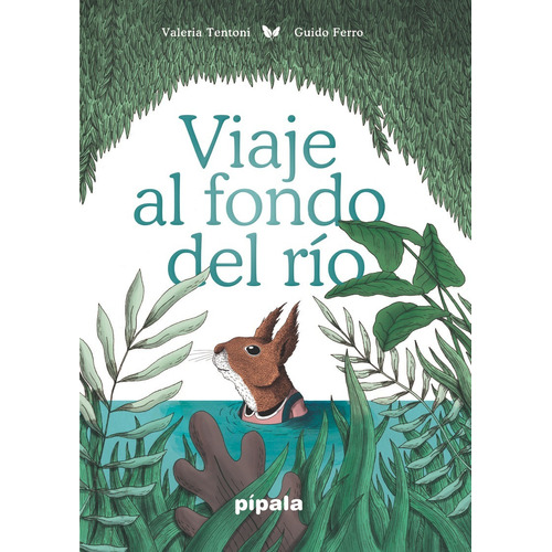 Viaje al Fondo del Río de Valeria Tentoni Editorial Pipala